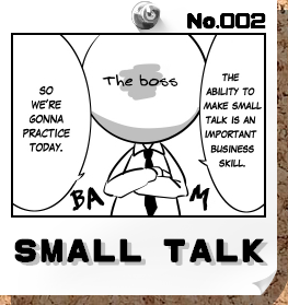 No.002:SMALL TALK